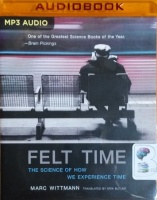 Felt Time - The Science of How We Experience Time written by Marc Wittmann performed by Graham Rowat on MP3 CD (Unabridged)